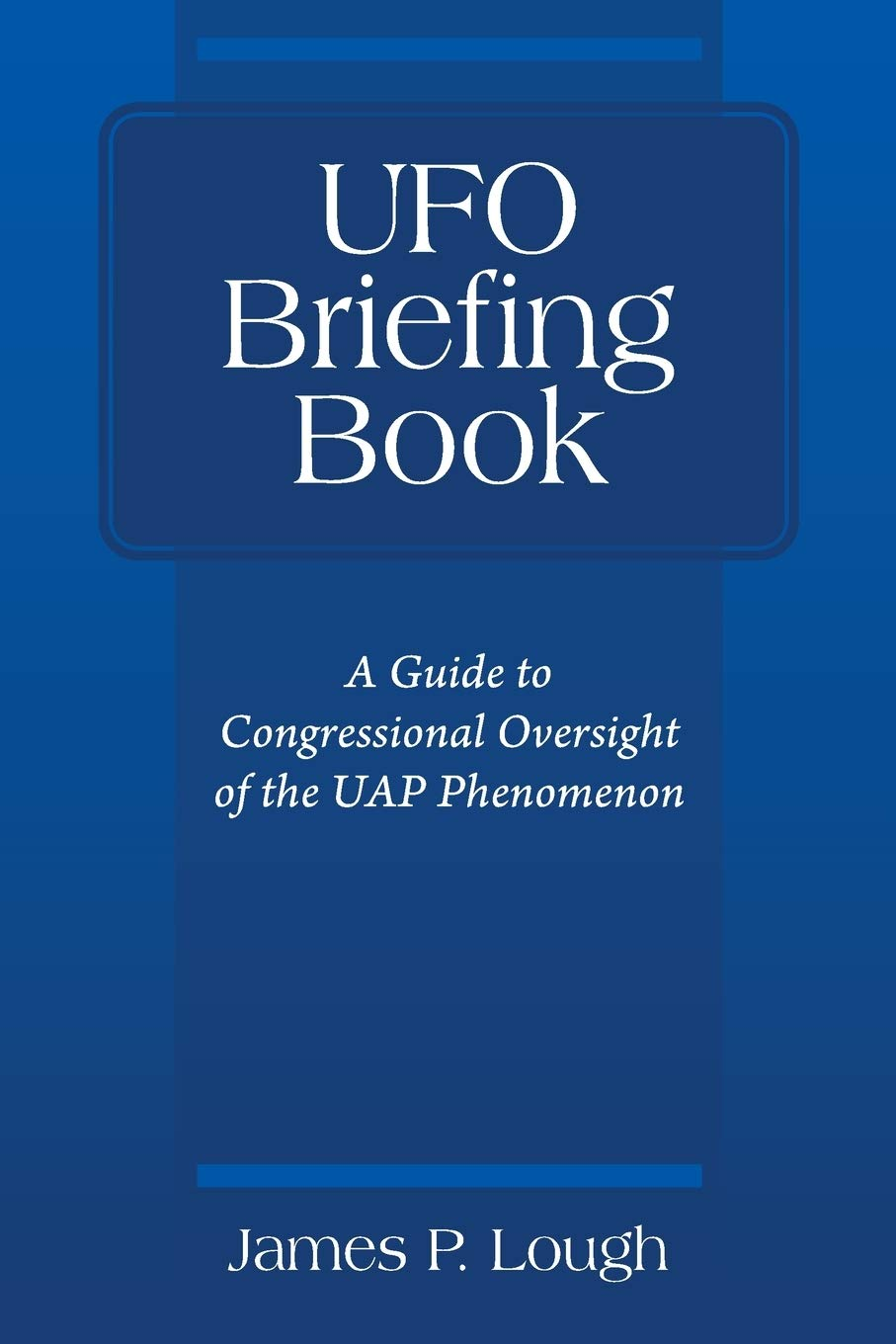 UFO Briefing Book: A Guide to Congressional Oversight of the UAP Phenomenon book cover